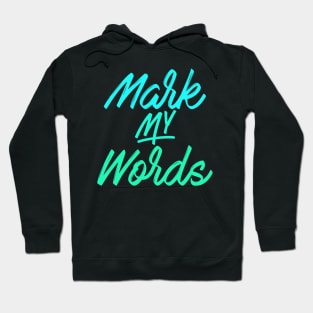 Mark My Words Hoodie